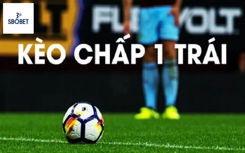 Kèo Chấp 1 trái